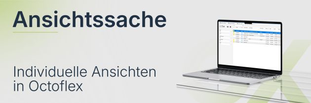 Ansichten speichern – Octoflex so, wie Sie es brauchen